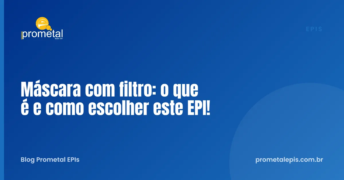 Máscara com filtro: o que é e como escolher este EPI!