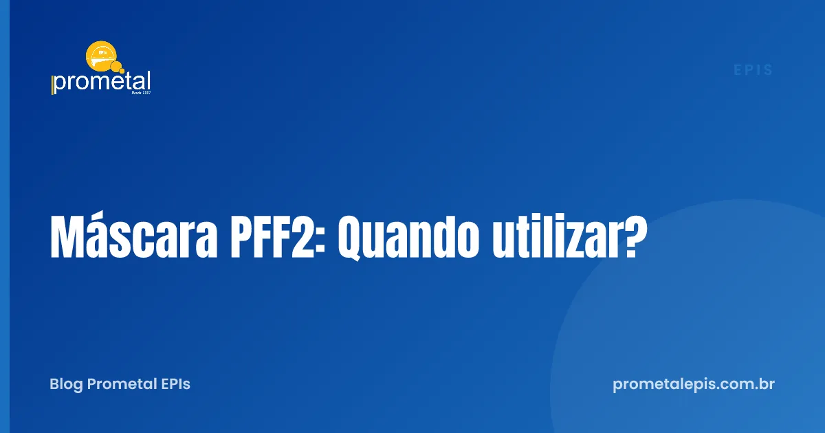 Máscara PFF2: Quando utilizar?
