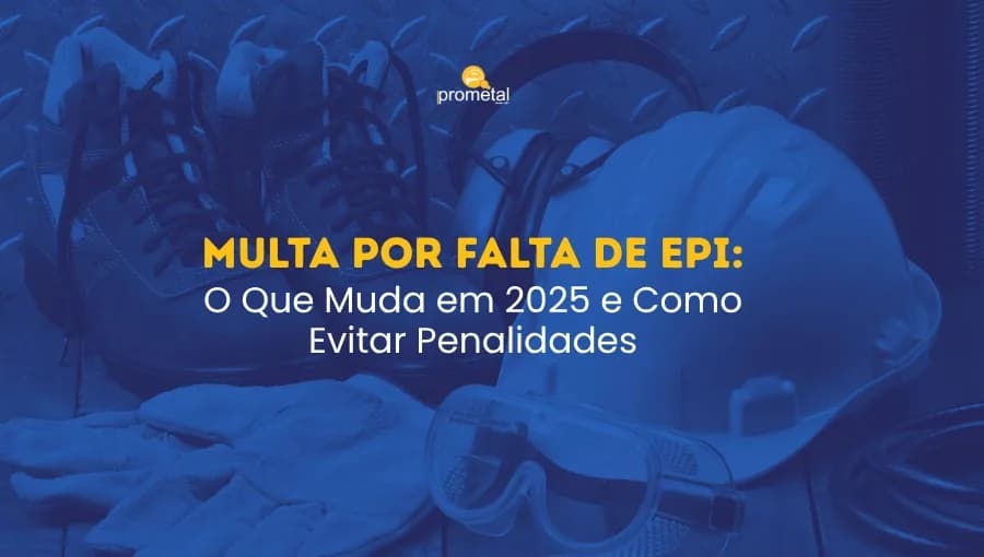 Multa por Falta de EPI: O Que Muda em 2025 e Como Evitar Penalidades
