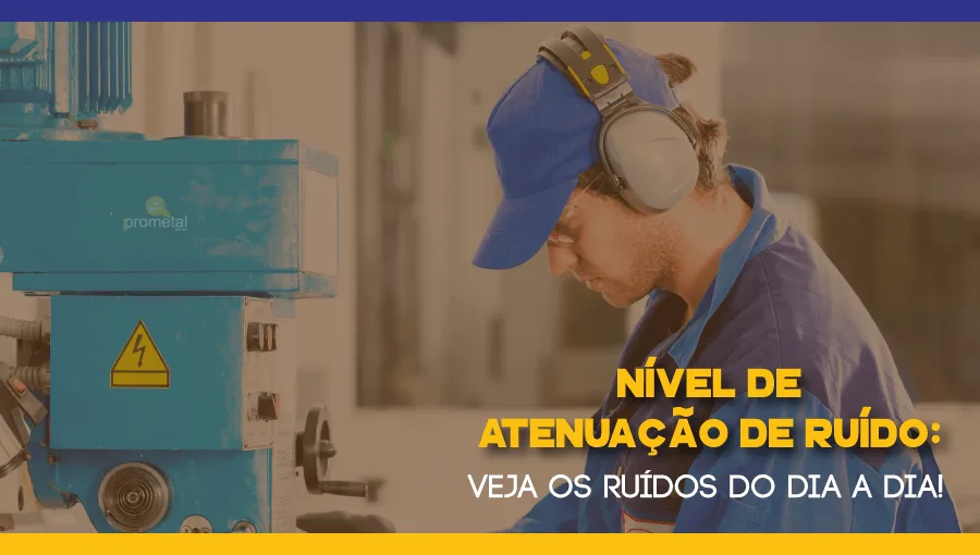 Nível de atenuação de ruído: Veja os ruídos do dia a dia!