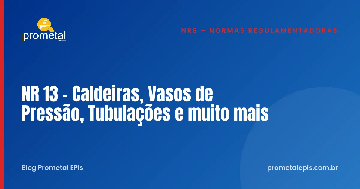 NR 13 - Caldeiras, Vasos de Pressão, Tubulações e muito mais