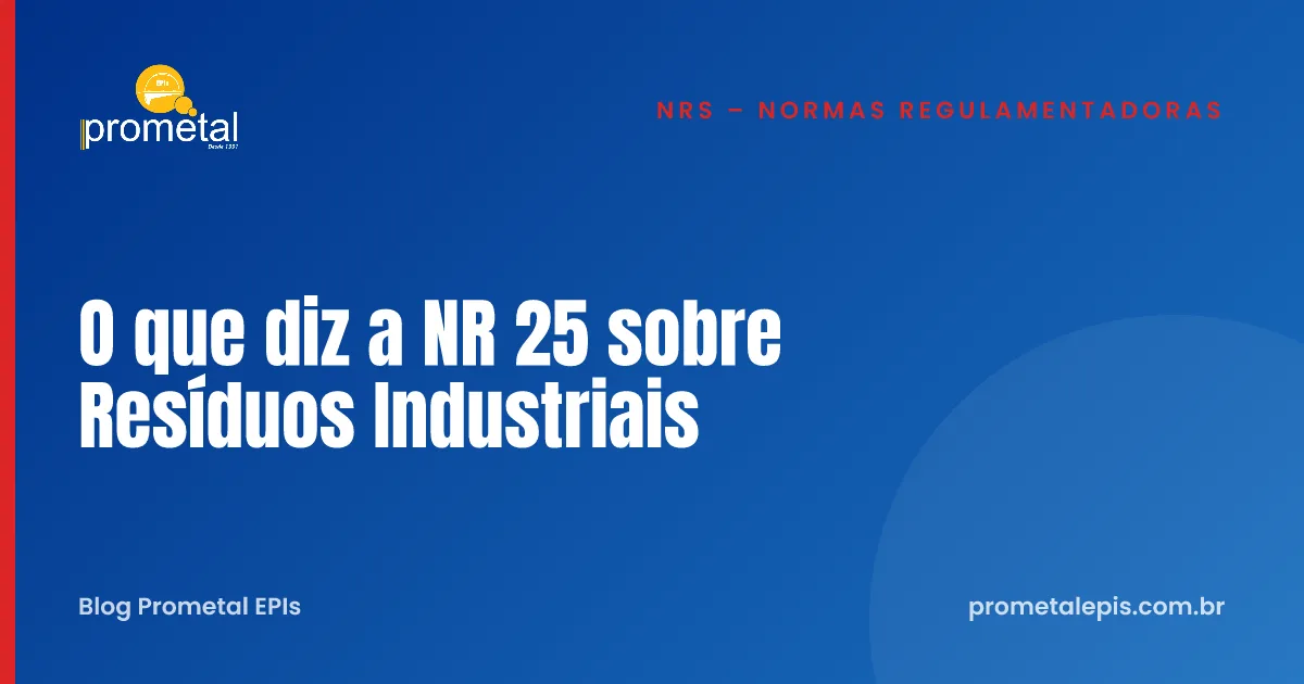 O que diz a NR 25 sobre Resíduos Industriais