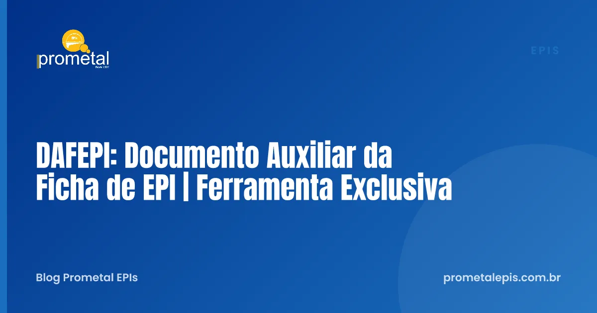 DAFEPI: Documento Auxiliar da Ficha de EPI | Ferramenta Exclusiva