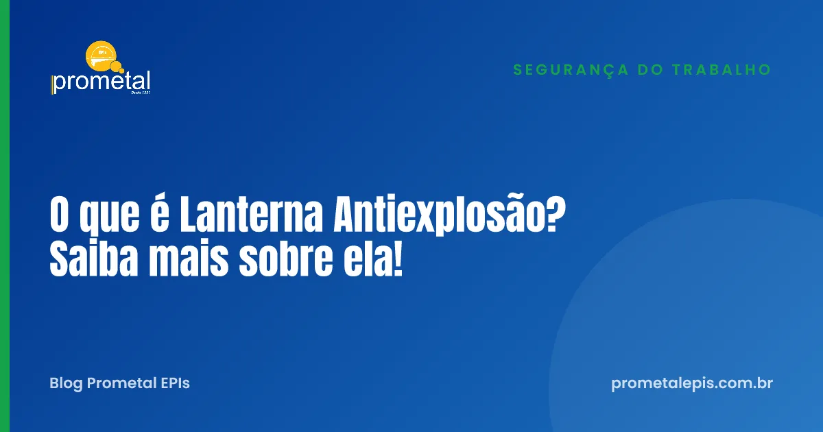 O que é Lanterna Antiexplosão? Saiba mais sobre ela!