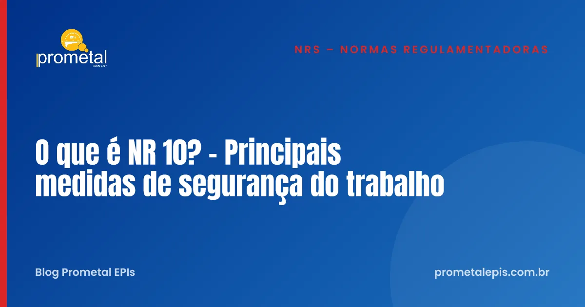 O que é NR 10? - Principais medidas de segurança do trabalho