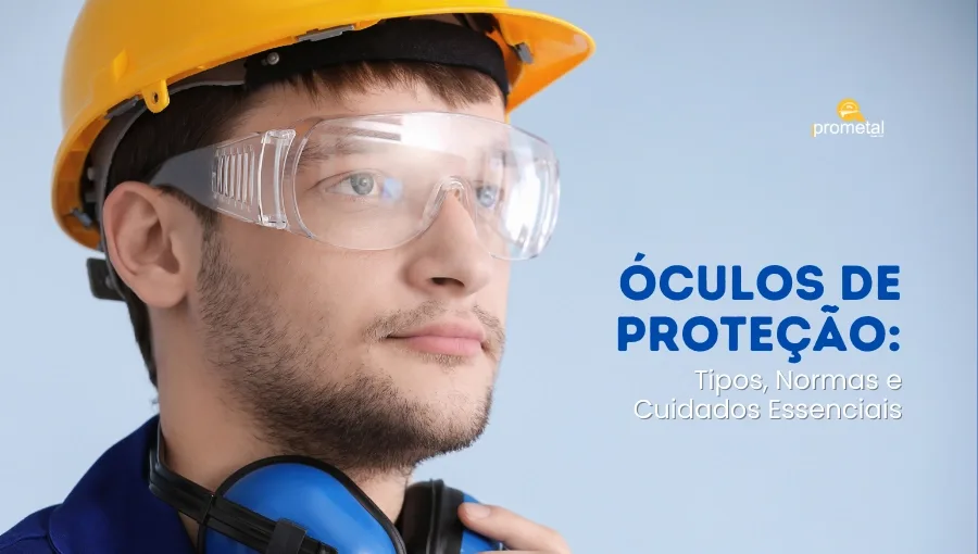 Óculos de Proteção: Tipos, Normas e Cuidados Essenciais