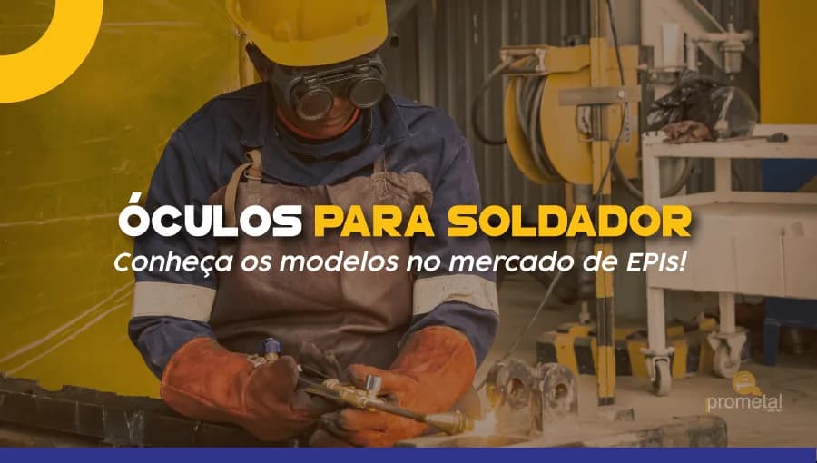 Óculos para Soldador: Conheça os modelos no mercado de EPIs!