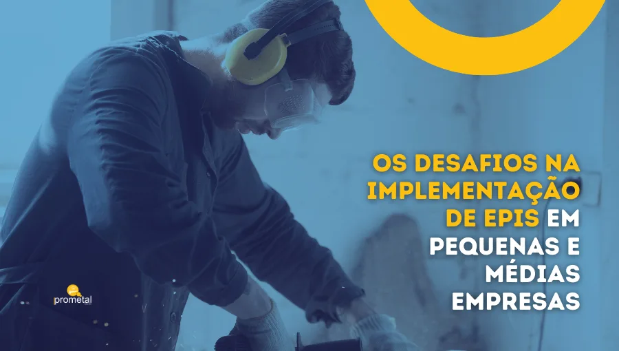 Os Desafios na Implementação de EPIs em Pequenas e Médias Empresas