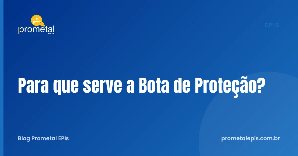 Para que serve a Bota de Proteção?