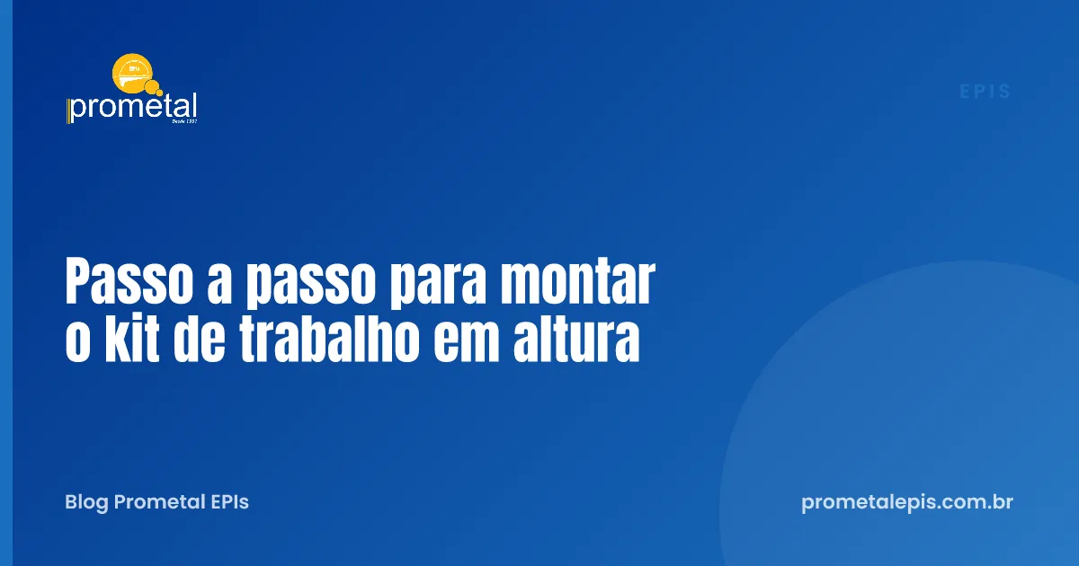 Passo a passo para montar o kit de trabalho em altura