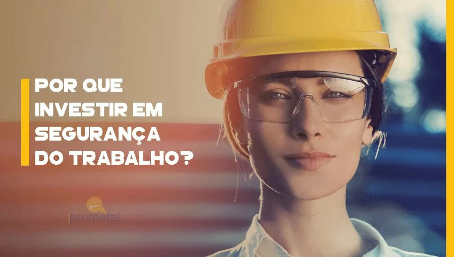 Por que investir em Segurança do Trabalho?