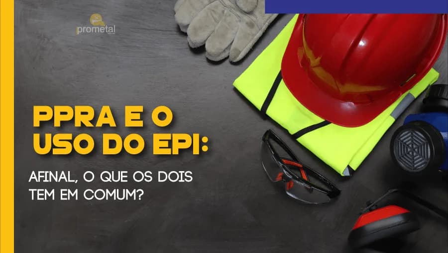 PPRA e o uso do EPI: o que os dois têm em comum?