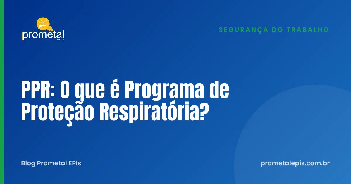 PPR: O que é Programa de Proteção Respiratória?
