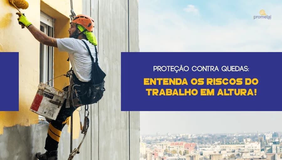 Proteção Contra Quedas: Entenda os riscos do trabalho em altura!