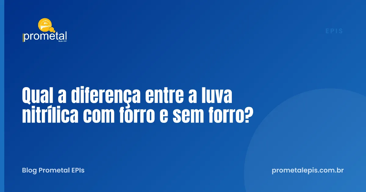 Qual a diferença entre a luva nitrílica com forro e sem forro?