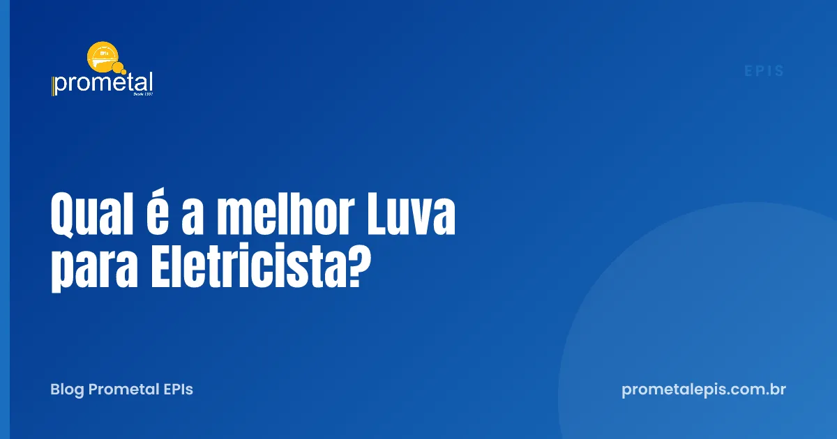 Qual é a melhor Luva para Eletricista?