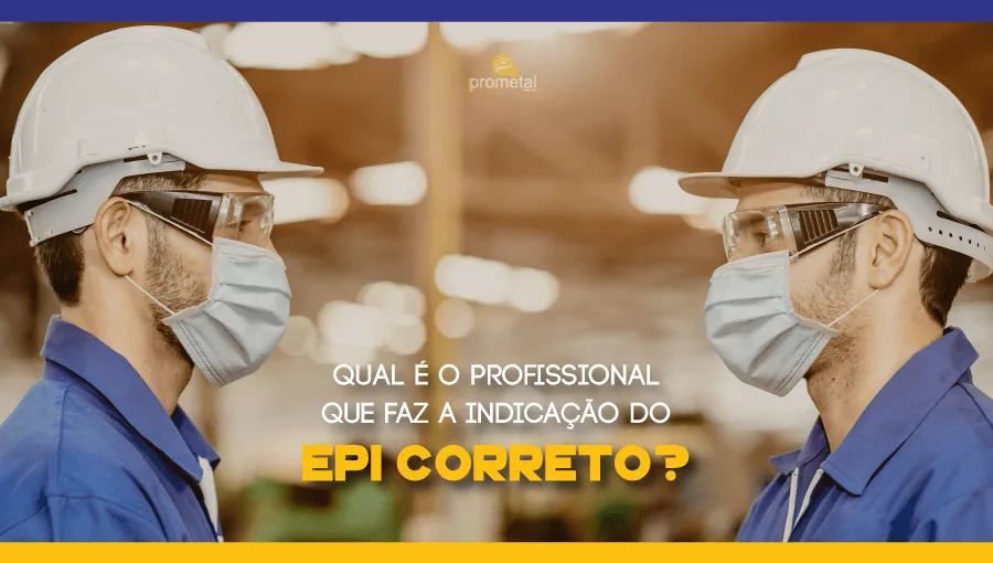 Qual é o profissional que faz a indicação do EPI correto?