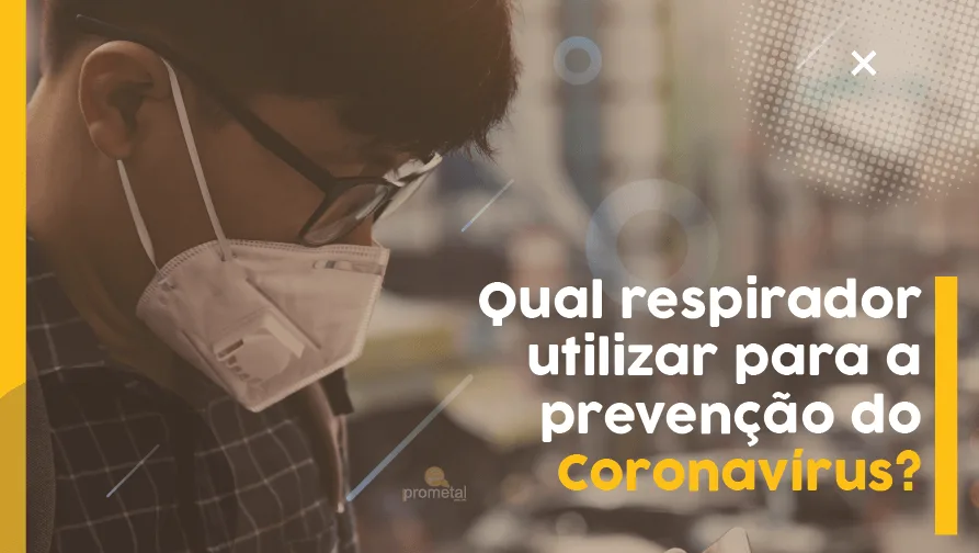 Qual respirador utilizar para a prevenção do Coronavírus?