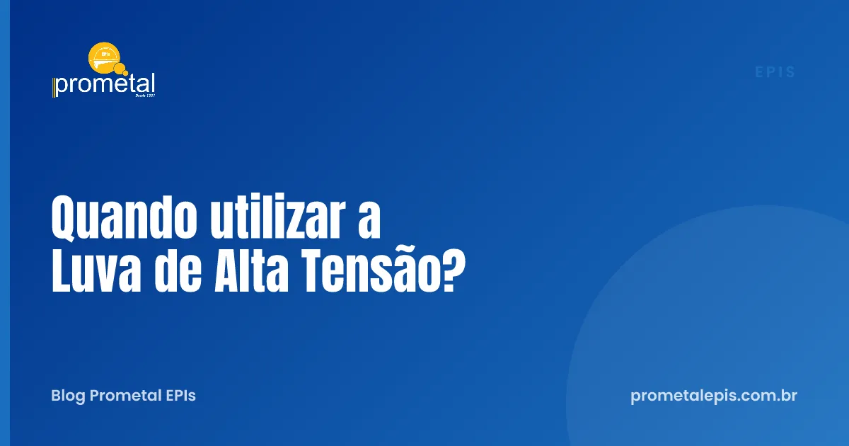 Quando utilizar a Luva de Alta Tensão?