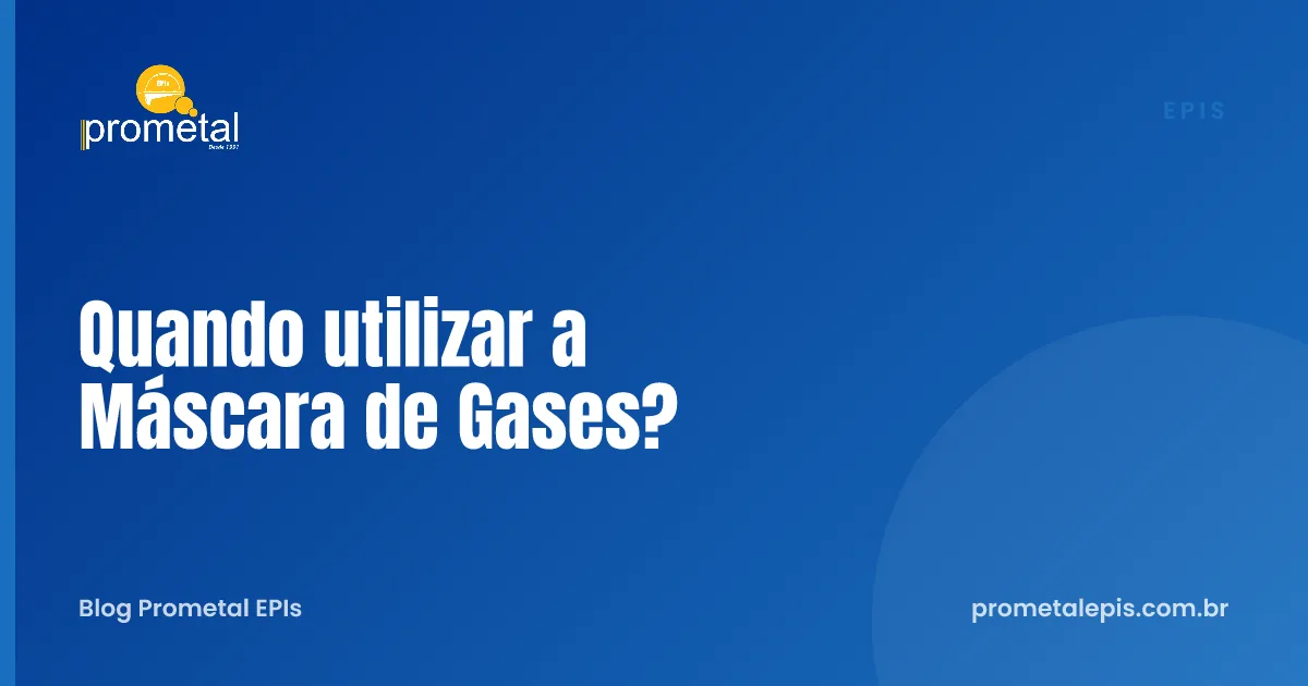 Quando utilizar a Máscara de Gases?