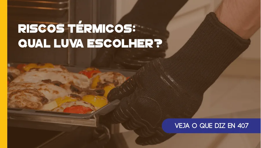 Riscos Térmicos: Qual luva escolher? Veja a EN 407