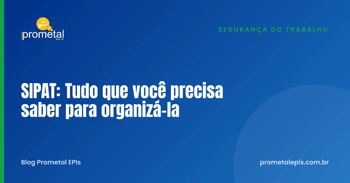 SIPAT: Tudo que você precisa saber para organizá-la