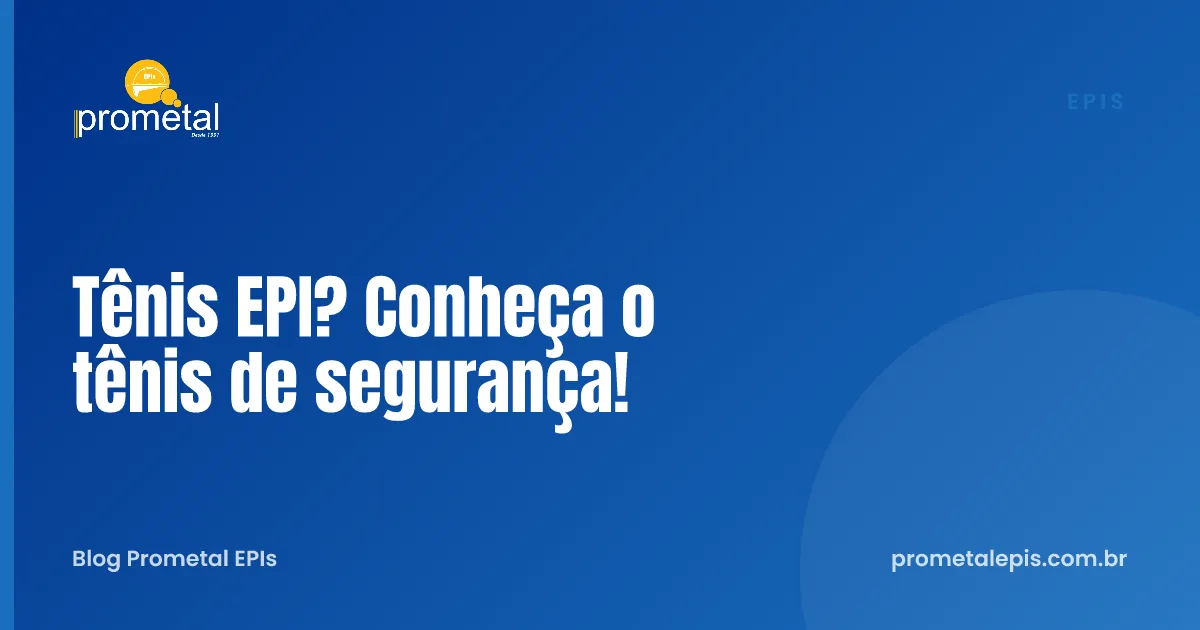 Tênis EPI? Conheça o tênis de segurança!