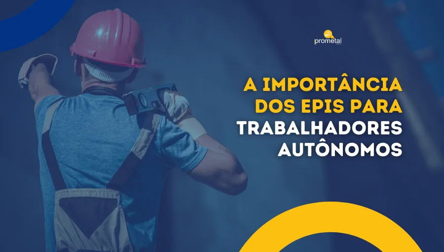 A Importância dos EPIs para Trabalhadores Autônomos