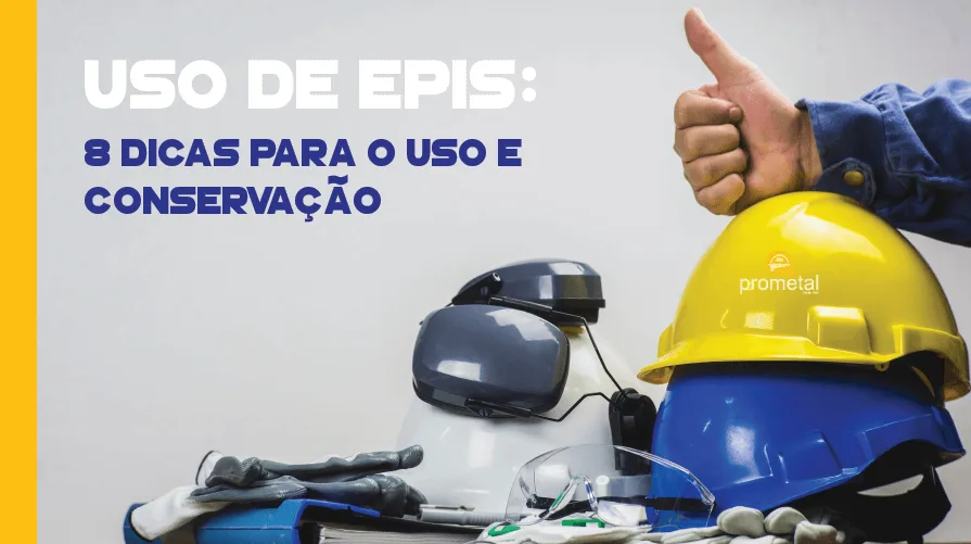 Uso de EPIs: 8 dicas para o uso e conservação