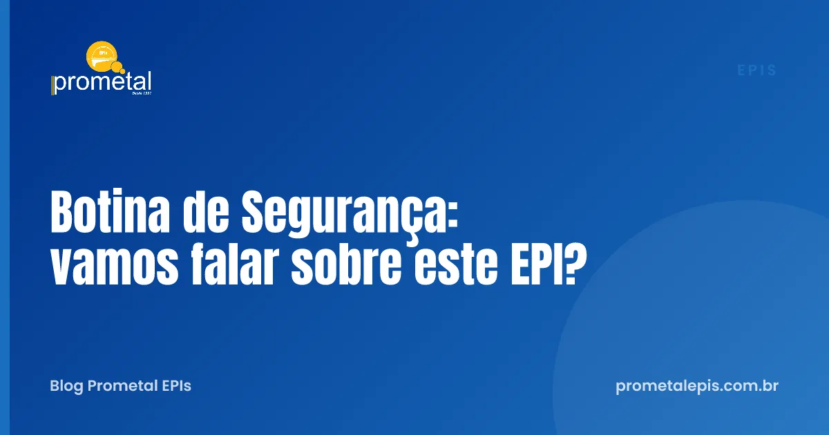 Botina de Segurança: vamos falar sobre este EPI?